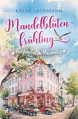 Kartonierter Einband Mandelblütenfrühling - Herzklopfen im Möwenstieg von Käthe Lachmann