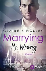 Kartonierter Einband Marrying Mr. Wrong von Claire Kingsley