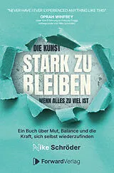 Kartonierter Einband Die Kunst, stark zu bleiben, wenn alles zu viel ist von Nike Schröder