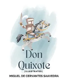 E-Book (epub) Don Quixote (Illustrated) von Miguel Cervantes De Saavedra