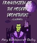 E-Book (epub) Frankenstein; Or, The Modern Prometheus (Illustrated) von Mary Wollstonecraft Shelley