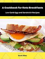 eBook (epub) A Cookbook for Keto Breakfasts: Low Carb Egg and Sandwich Recipes de Sarah Albert