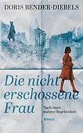 E-Book (epub) Die nicht erschossene Frau von Doris Bender-Diebels
