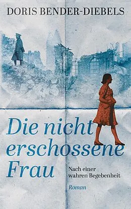 E-Book (epub) Die nicht erschossene Frau von Doris Bender-Diebels