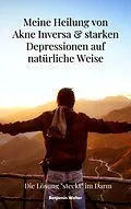 E-Book (epub) Meine Heilung von Akne Inversa &amp; starken Depressionen auf natürliche Weise von Benjamin Walter