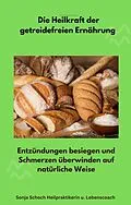 E-Book (epub) Die Heilkraft der getreidefreien Ernährung von Sonja Schoch, Sonja Schoch