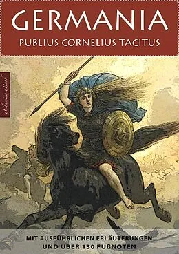 E-Book (epub) Germania - Mit ausführlichen Erläuterungen und über 130 Fußnoten von Publius Cornelius Tacitus