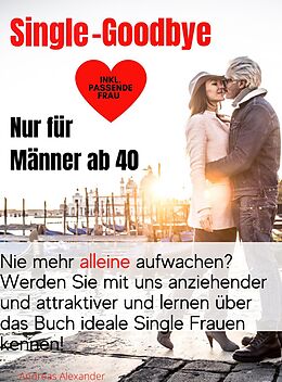 E-Book (epub) Single-Goodbye Nur für Männer ab 40 von Andreas Alexander