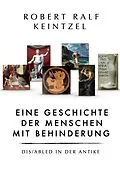 E-Book (epub) Eine Geschichte der Menschen mit Behinderung Dis/abled in der Antike von Robert Ralf Keintzel