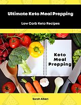 E-Book (epub) Ultimate Keto Meal Prepping: Low Carb Keto Recipes von Sarah Albert