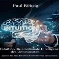 E-Book (epub) Intuition die emotionale Intelligenz des Unbewussten von Paul Röhrig