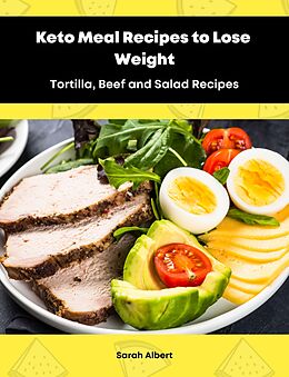 eBook (epub) Keto Meal Recipes to Lose Weight:Tortilla, Beef and Salad Recipes de Sarah Albert