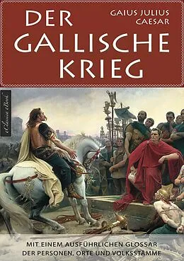 E-Book (epub) Der Gallische Krieg - Mit einem ausführlichen Glossar der Personen, Orte und Volksstämme von Gaius Julius Caesar, Armin Fischer
