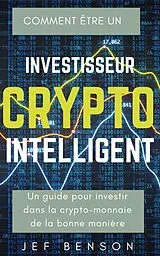 E-Book (epub) COMMENT ÊTRE UN INVESTISSEUR CRYPTO INTELLIGENT von Jef Benson