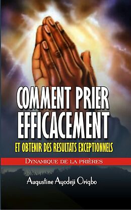 eBook (epub) Comment Prier Efficacement Et Obtenir De Resultat Exceptionnel de Augustine Ayodeji Origbo