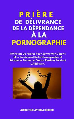 eBook (epub) Prière De Délivrance De La Dépendance À La Pornographie de Augustine Ayodeji Origbo