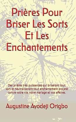 eBook (epub) Prières Pour Briser Les Sorts Et Les Enchantements de Augustine Ayodeji Origbo