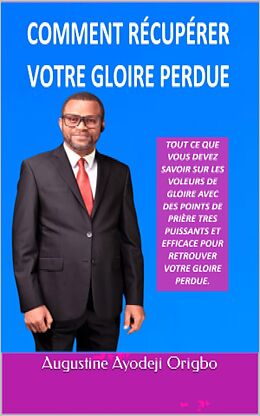 eBook (epub) Comment Récupérer Votre Gloire Perdue de Augustine Ayodeji Origbo