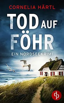 E-Book (epub) Tod auf Föhr | Ein aufregender Nordseekrimi über dunkle Geheimnisse auf der Insel von Cornelia Härtl