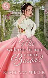 E-Book (epub) Wie widersteht man einem Baron? von Renee Ann Miller