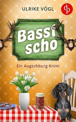 E-Book (epub) Basst scho | Ein lustiger Augschburg Krimi mit bayrischem Charme von Ulrike Vögl