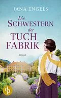 E-Book (epub) Die Schwestern der Tuchfabrik | Die historische Familiensaga im 20. Jahrhundert von Jana Engels