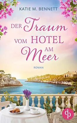 E-Book (epub) Der Traum vom Hotel am Meer | Wholesome Feel Good Liebesroman von Katie M. Bennett