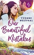 E-Book (epub) Our Beautiful Mistakes von Yvonne Westphal