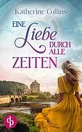 E-Book (epub) Eine Liebe durch alle Zeiten von Katherine Collins