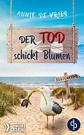 E-Book (epub) Der Tod schickt Blumen von Annie De Vries