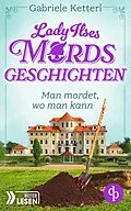 E-Book (epub) Man mordet, wo man kann | Ein humorvoller Krimi aus Bayern von Gabriele Ketterl