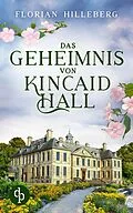 E-Book (epub) Das Geheimnis von Kincaid Hall von Florian Hilleberg