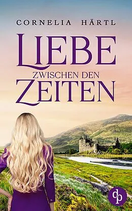 E-Book (epub) Liebe zwischen den Zeiten von Cornelia Härtl