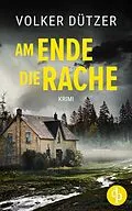 E-Book (epub) Am Ende die Rache von Volker Dützer