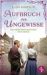 E-Book (epub) Aufbruch ins Ungewisse | Die historische Familiensaga im 20. Jahrhundert von Elisa Rimpach