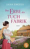 E-Book (epub) Das Erbe der Tuchfabrik | Die historische Familiensaga im 20. Jahrhundert von Jana Engels