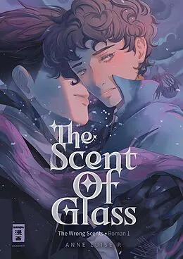 E-Book (epub) The Scent of Glass (The Wrong Scents: Roman 1) von Anne Luise P.