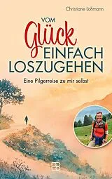 Kartonierter Einband Vom Glück, einfach loszugehen von Christiane Lohmann