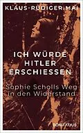 E-Book (epub) Ich würde Hitler erschießen von Klaus-Rüdiger Mai