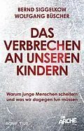 E-Book (epub) Das Verbrechen an unseren Kindern von Bernd Siggelkow, Wolfgang Büscher