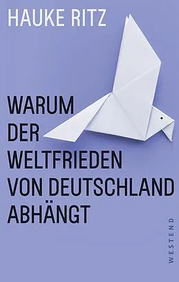 E-Book (epub) Warum der Weltfrieden von Deutschland abhängt von Hauke Ritz