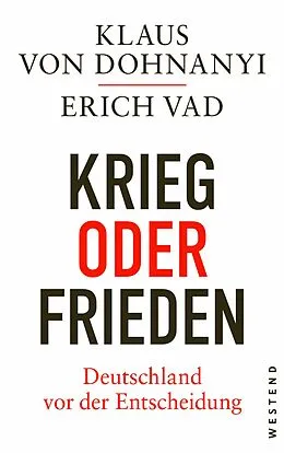 E-Book (epub) Krieg oder Frieden - Deutschland vor der Entscheidung von Klaus Von Dohnanyi, Erich Vad