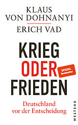  Krieg oder Frieden - Deutschland vor der Entscheidung von Klaus von Dohnanyi, Erich Vad
