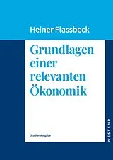 Kartonierter Einband Grundlagen einer relevanten Ökonomik (Studienausgabe) von Heiner Flassbeck