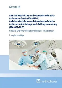 E-Book (epub) Anästhesietechnische- und Operationstechnische-Assistenten-Gesetz (ATA-OTA-G) Anästhesietechnische- und Operationstechnische-Assistenten-Ausbildungs- und -Prüfungsverordnung (ATA-OTA-APrV) von Gerhard Igl