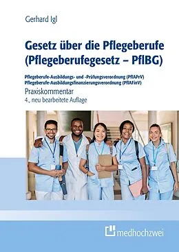 E-Book (epub) Gesetz über die Pflegeberufe (Pflegeberufegesetz  PflBG) Pflegeberufe-Ausbildungs- und -Prüfungsverordnung (PflAPrV) Pflegeberufe-Ausbildungsfinanzierungsverordnung (PflAFinV) von Gerhard Igl