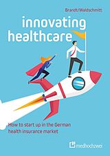 eBook (pdf) Innovating Healthcare: How to start up in the German health insurance market de Florian Brandt, Elmar Waldschmitt