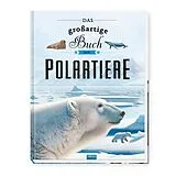 Fester Einband TRÖTSCH - Kinderbuch Das großartige Buch der Polartiere| Ab 8 Jahren von 