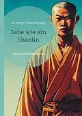 E-Book (epub) Lebe wie ein Shaolin von Meister Miao Xing