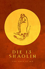 Kartonierter Einband Die 13 Shaolin von sHan Li, Shi Heng Jin